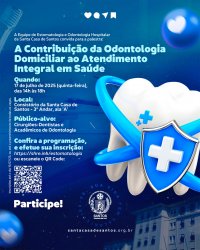 Equipe de Estomatologia da Santa Casa promove evento gratuito sobre Odontologia Domiciliar